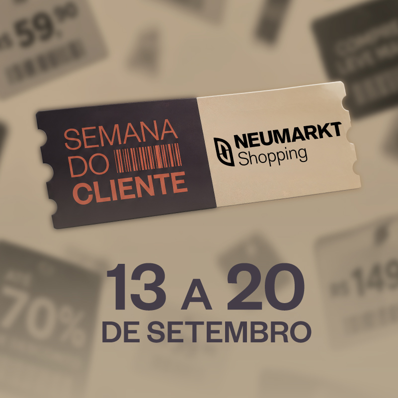 Semana do Cliente reúne vantagens especiais no Neumarkt Shopping